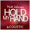 Thumbnail for the Matt Johnson - Hold My Hand (Acoustic Version) link, provided by host site