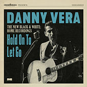 Thumbnail for the Danny Vera - Hold on to Let Go (The New Black & White - Home Recordings) link, provided by host site