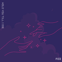 Thumbnail for the Fez - Hold You Till I Die link, provided by host site