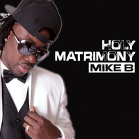 Thumbnail for the Mike B. - Holy Matrimony link, provided by host site