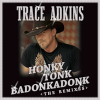 Thumbnail for the Trace Adkins - Honky Tonk Badonkadonk: The Remixes link, provided by host site