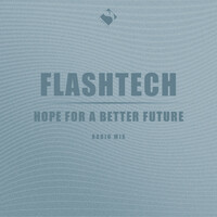 Thumbnail for the Flashtech - Hope for a Better Future (Radio Mix) link, provided by host site