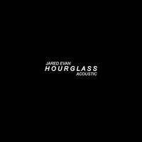 Thumbnail for the Jared Evan - Hourglass (Acoustic) link, provided by host site