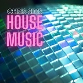 Thumbnail for the Chris Sims - House Music link, provided by host site