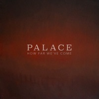 Thumbnail for the Palace - How Far We've Come link, provided by host site