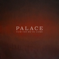 Thumbnail for the Palace - How Far We've Come link, provided by host site