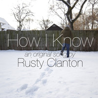 Thumbnail for the Rusty Clanton - How I Know link, provided by host site