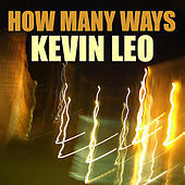 Thumbnail for the Kevin Leo - How Many Ways link, provided by host site