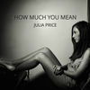 Thumbnail for the Julia Price - How Much You Mean link, provided by host site