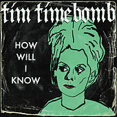 Thumbnail for the Tim Timebomb - How Will I Know link, provided by host site