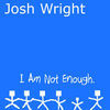 Thumbnail for the Josh Wright - I Am Not Enough link, provided by host site