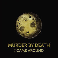 Thumbnail for the Murder By Death - I Came Around link, provided by host site