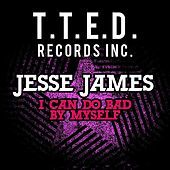 Thumbnail for the Jesse James - I Can Do Bad By Myself link, provided by host site
