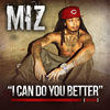 Thumbnail for the Miz - I Can Do You Better (Remix) link, provided by host site