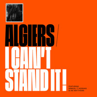 Thumbnail for the Algiers - I Can't Stand It! link, provided by host site