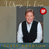 Thumbnail for the Steve Amerson - I Choose to Love link, provided by host site
