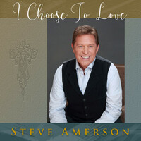 Thumbnail for the Steve Amerson - I Choose to Love link, provided by host site