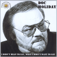 Thumbnail for the Doc Holiday - I Didn't Mean To Say What I Didn't Want To Say link, provided by host site