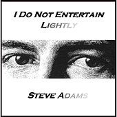 Thumbnail for the Steve Adams - I Do Not Entertain Lightly link, provided by host site