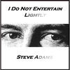 Thumbnail for the Steve Adams - I Do Not Entertain Lightly link, provided by host site