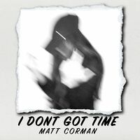 Thumbnail for the Matt Corman - I Don't Got Time link, provided by host site