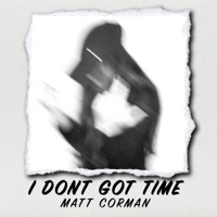 Thumbnail for the Matt Corman - I Don't Got Time link, provided by host site