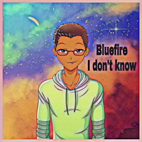 Thumbnail for the Bluefire - I Don't Know link, provided by host site