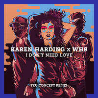 Thumbnail for the Karen Harding - I Don't Need Love (TRU Concept Remix) link, provided by host site