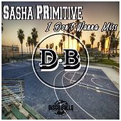 Thumbnail for the Sasha Primitive - I Don't Wanna Miss link, provided by host site