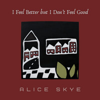 Thumbnail for the Alice Skye - I Feel Better But I Don’t Feel Good link, provided by host site
