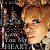 Thumbnail for the Heather Walker - I Gave You My Heart link, provided by host site