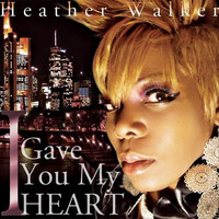 Thumbnail for the Heather Walker - I Gave You My Heart link, provided by host site