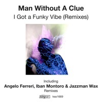 Thumbnail for the Man Without A Clue - I Got a Funky Vibe (Remixes) link, provided by host site