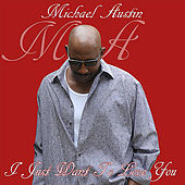 Thumbnail for the Michael Austin - I Just Want to Love You link, provided by host site