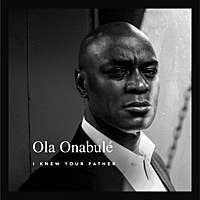 Thumbnail for the Ola Onabule - I Knew Your Father link, provided by host site