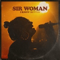 Thumbnail for the Sir Woman - I Know Better link, provided by host site