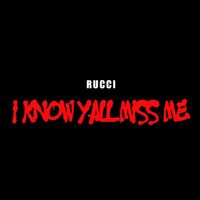 Thumbnail for the Rucci - I Know Y'all Miss Me link, provided by host site