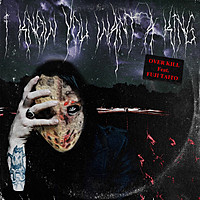 Thumbnail for the OVER KILL - I Know You Want A King link, provided by host site