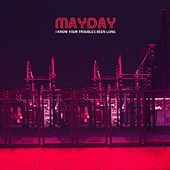 Thumbnail for the Mayday - I Know Your Troubles Been Long link, provided by host site