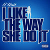 Thumbnail for the G Unit - I Like the Way She Do It link, provided by host site