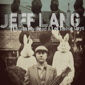 Thumbnail for the Jeff Lang - I Live a Lot in My Head These Days link, provided by host site