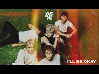 Thumbnail for the Why Don't We - I’ll Be Okay link, provided by host site