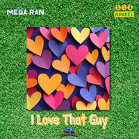 Thumbnail for the Mega Ran - I Love That Guy link, provided by host site