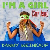 Thumbnail for the Danny Weinkauf - I'm a Girl (Step Aside) link, provided by host site