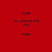 Thumbnail for the Coma - I'M LOOKING FOR YOU link, provided by host site