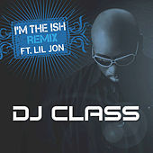 Thumbnail for the DJ Class - I'm The Ish (Remix) link, provided by host site