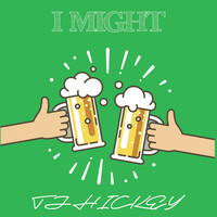 Thumbnail for the TJ Hickey - I Might link, provided by host site