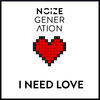 Thumbnail for the Noize Generation - I Need Love link, provided by host site