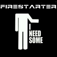 Thumbnail for the Firestarter - I Need Some link, provided by host site