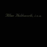 Thumbnail for the Allan Holdsworth - I.O.U. (Remastered) link, provided by host site